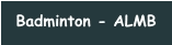 Badminton - ALMB
